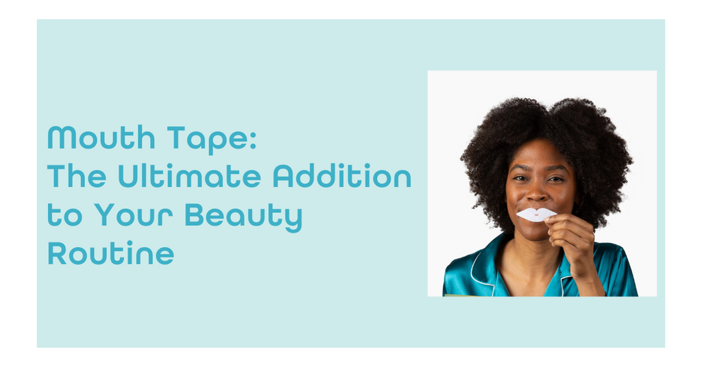 Mouth Tape: The Ultimate Addition to Your Beauty Routine