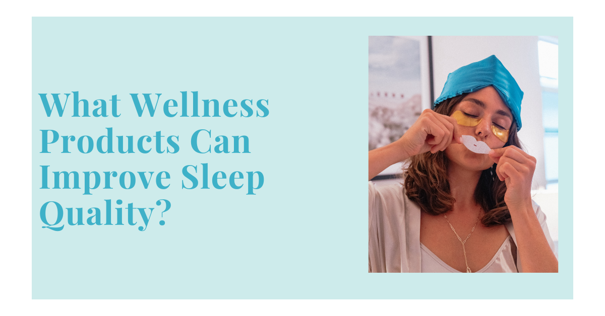 What Wellness Products Can Improve Sleep Quality?