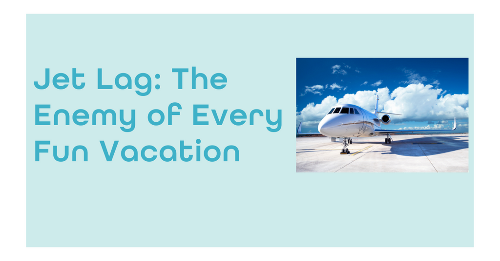 Jet Lag: The Enemy of Every Fun Vacation