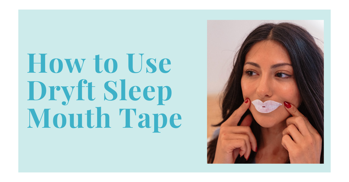 How to Use Dryft Sleep Mouth Tape