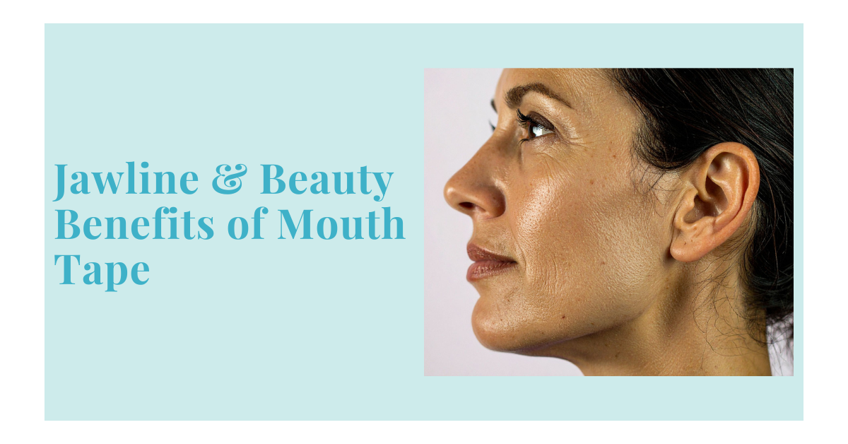 Jawline & Beauty Benefits of Mouth Tape