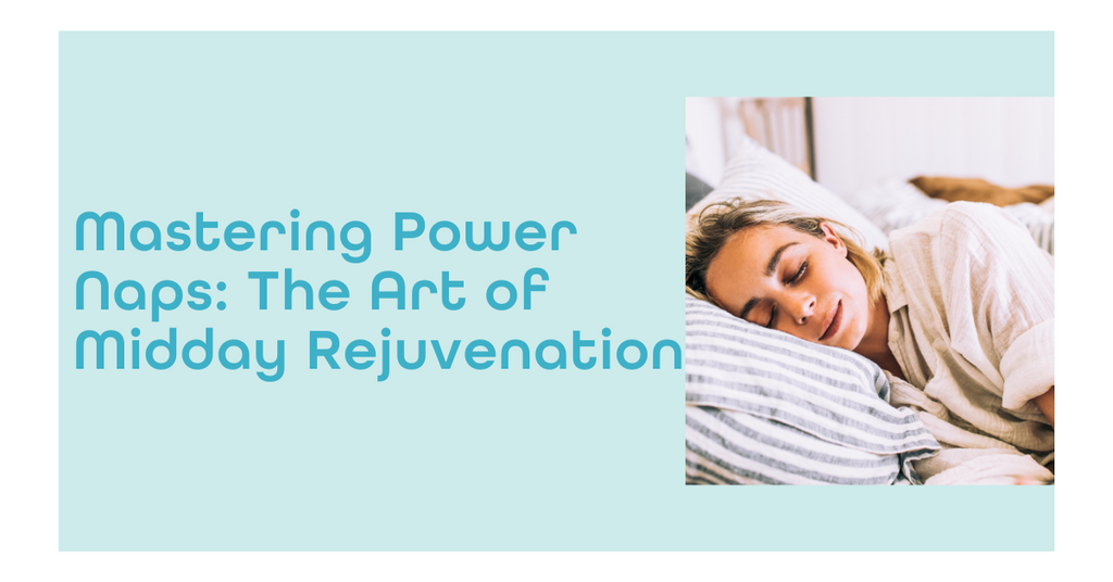 Mastering Power Naps: The Art of Midday Rejuvenation