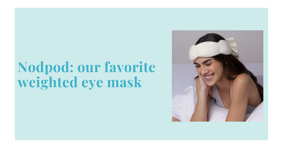 Why We Love Nodpod Weighted Eye Masks