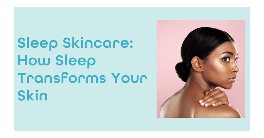Sleep Skincare: How Sleep Transforms Your Skin
