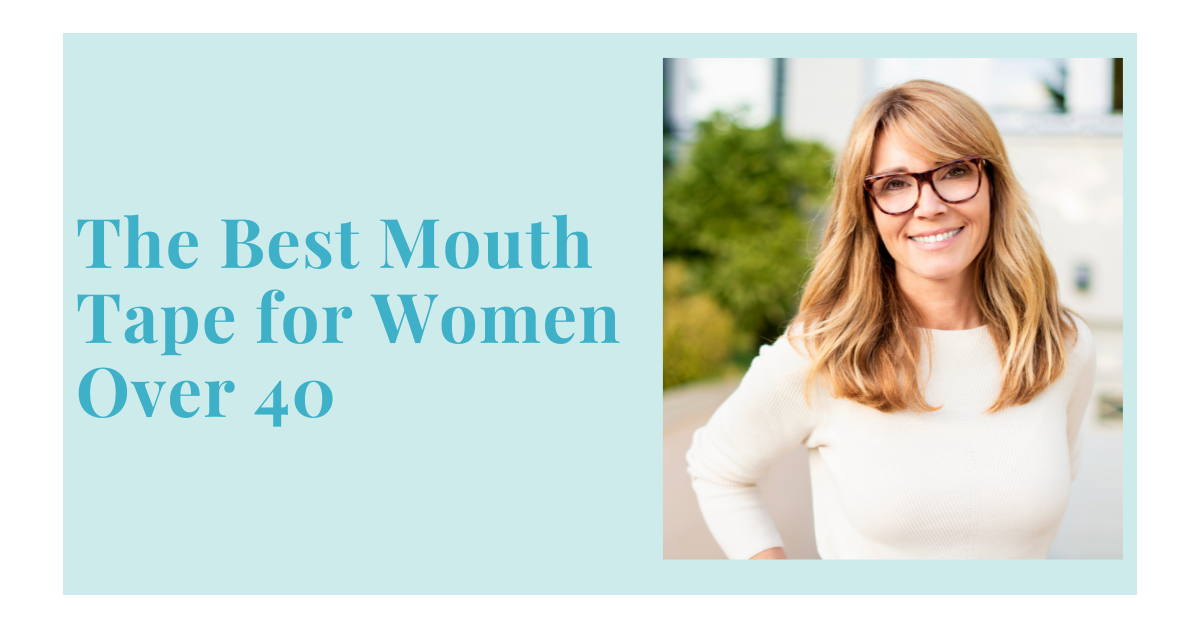 The Best Mouth Tape for Women Over 40