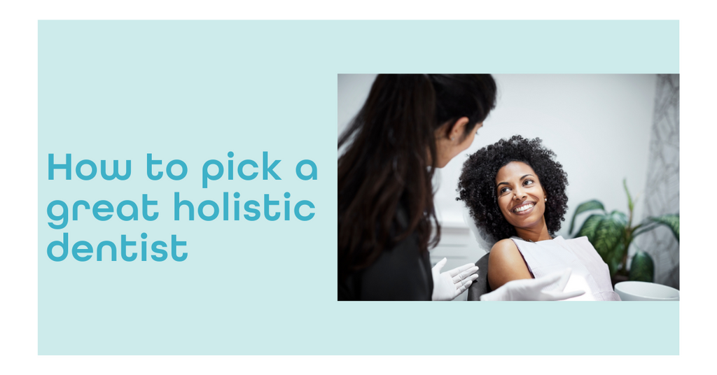 How to Pick a Great Holistic Dentist