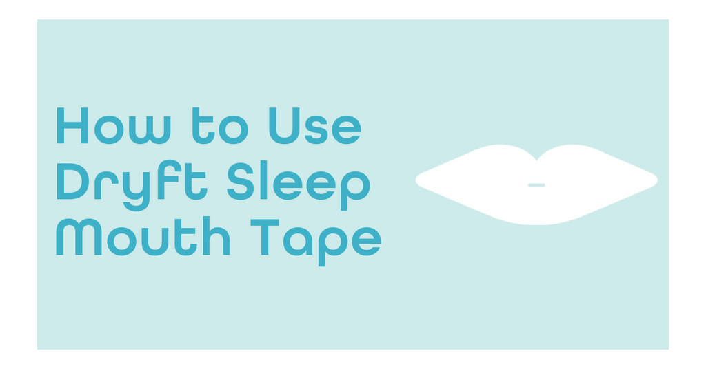 How to Use Dryft Sleep Mouth Tape